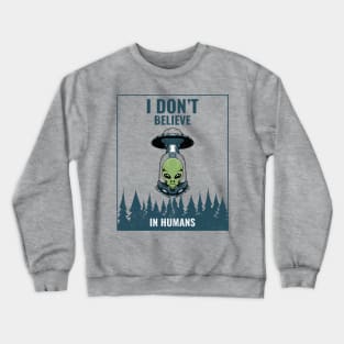 I dont believe in humans Crewneck Sweatshirt